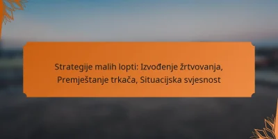 featured-image-strategije-malih-lopti-izvodenje-zrtvovanja-premjestanje-trkaca-situacijska-svjesnost.webp